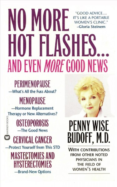 No more hot flashes-- and even more good news [electronic resource] / Penny Wise Budoff with contributions from other noted physicians in the field of women's health.