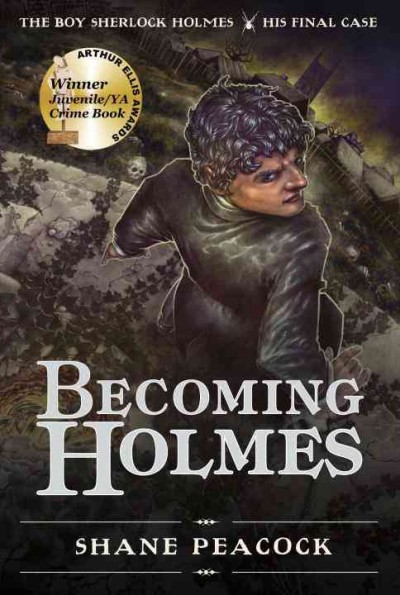 Becoming holmes [electronic resource] : The Boy Sherlock Holmes, His Final Case / Shane Peacock.