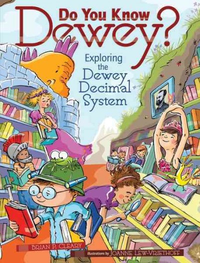 Do you know Dewey? [electronic resource] : exploring the Dewey decimal system / Brian P. Cleary ; illustrations by Joanne Lew-Vriethoff.