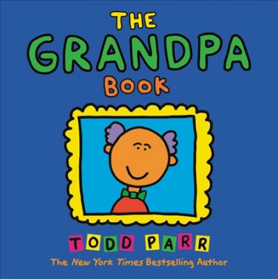 The grandpa book [electronic resource] / Todd Parr.