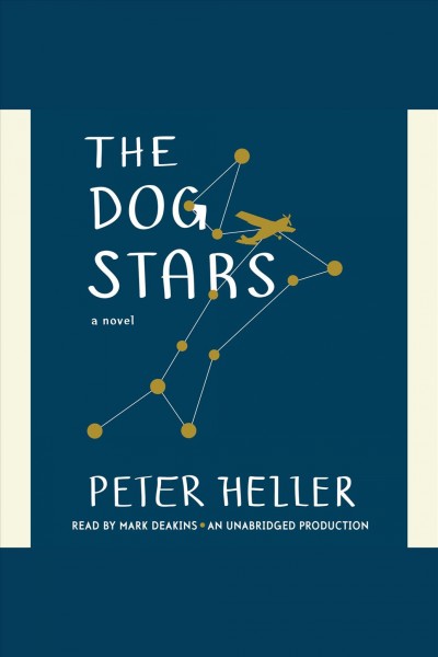 The dog stars [electronic resource] : a novel / Peter Heller.