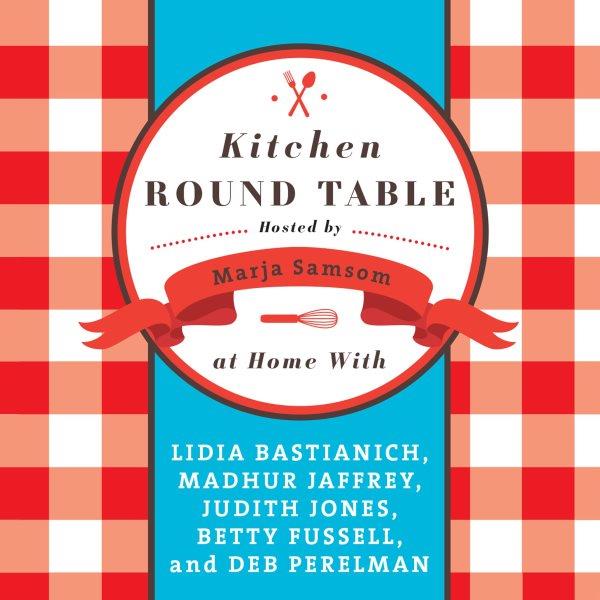 Kitchen round table [electronic resource] / hosted by Marja Samsom, at home with Lidia Bastianich ... [et al.].