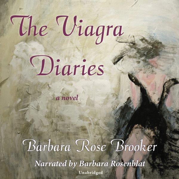 The Viagra diaries [electronic resource] : a novel / Barbara Rose Brooker.