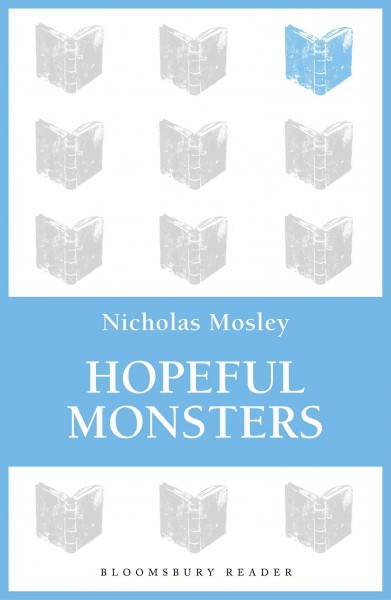 Hopeful monsters [electronic resource] / Nicholas Mosley.