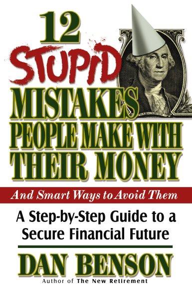 12 stupid mistakes people make with their money [electronic resource] / by Dan Benson.