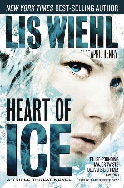 Heart of ice [electronic resource] : a triple threat novel / Lis Wiehl with April Henry.