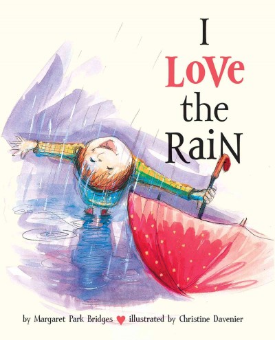 I love the rain [electronic resource] / by Margaret Park Bridges ; illustrated by Christine Davenier.