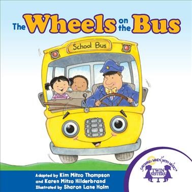The wheels on the bus [electronic resource] / illustrated by Sharon Holm ; written by Kim Mitzo Thompson and Karen Mitzo Hilderbrand].