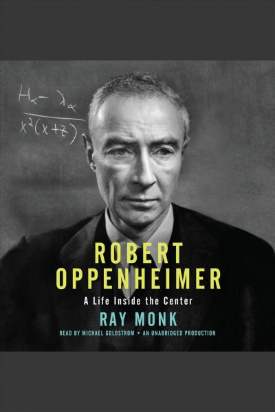 Robert Oppenheimer [electronic resource] : a life inside the center / Ray Monk.
