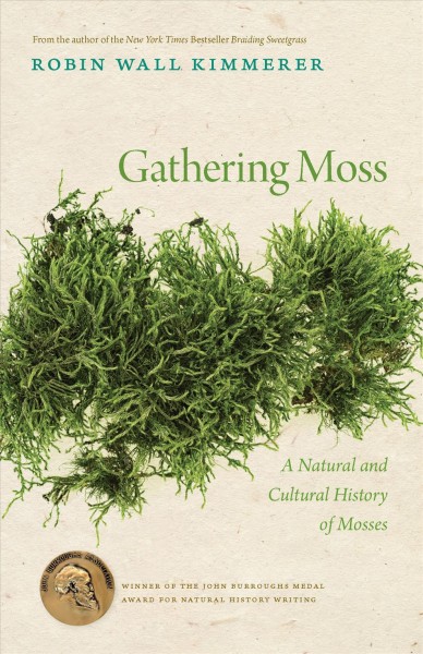 Gathering moss : the natural and cultural history of mosses / by Robin Wall Kimmerer.
