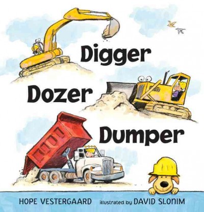 Digger, dozer, dumper / Hope Vestergaard ; illustrated by David Slonim.