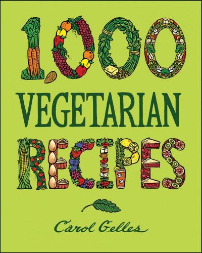 1,000 vegetarian recipes [electronic resource] / Carol Gelles.