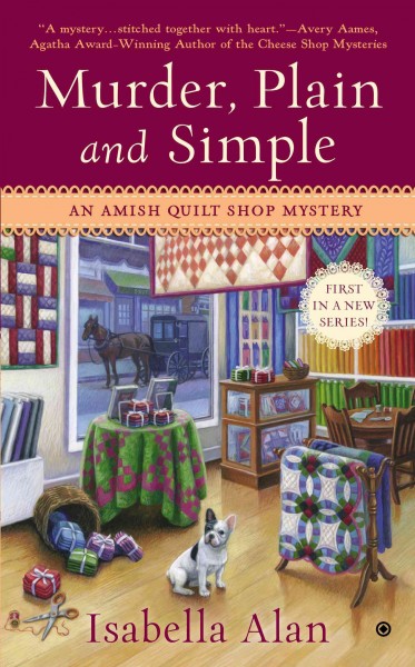 Murder, plain and simple : an Amish quilt shop mystery / Isabella Alan.