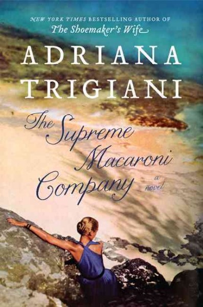 The Supreme Macaroni Company : a novel / Adriana Trigiani.