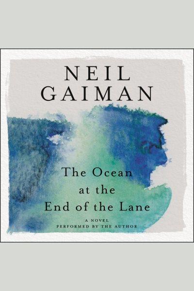 The ocean at the end of the lane [electronic resource] / Neil Gaiman.