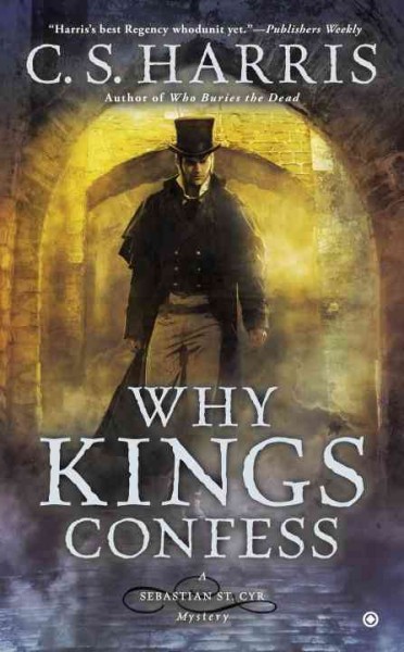 Why kings confess : a Sebastian St. Cyr mystery / C.S. Harris.