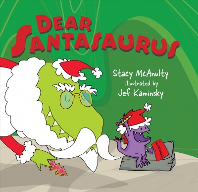 Dear Santasaurus / text by Stacy McAnulty ; illustrations by Jef Kaminsky.