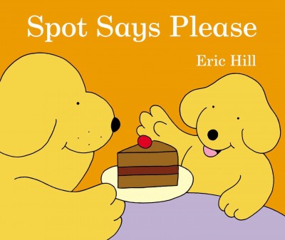 Spot says please / Eric Hill.