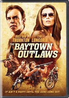 The Baytown outlaws [videorecording (DVD)].