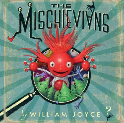 The mischievians / by William Joyce.