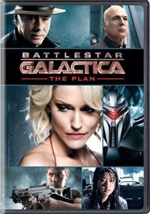 Battlestar Galactica [videorecording (DVD)] : the plan.