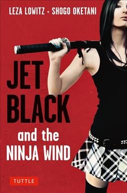 Jet Black and the ninja wind / Leza Lowitz, Shogo Oketani.