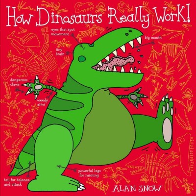 How dinosaurs really work / by Alan Snow.