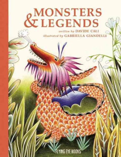 Monsters & legends : cyclops, krakens, mermaids and other imaginary creatures that really existed! / written by Davide Cali ; illustrations by Gabriella Giandelli ; translated from French by Judith Taboy.