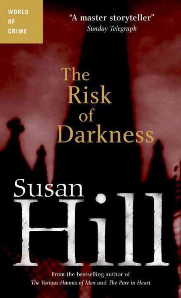 The risk of darkness [electronic resource] : a Simon Serrailler mystery / Susan Hill.