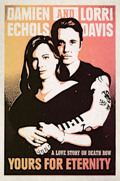 Yours for eternity : a love story on death row / Damien Echols & Lorri Davis.