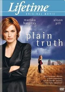 Plain truth [videorecording (DVD)] / Lifetime Television and Muse Entertainment present ; produced by Michael Mahoney ; teleplay by Matthew Tabak ; directed by Paul Shapiro.