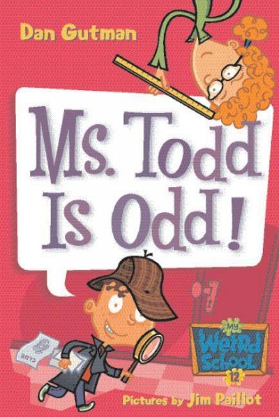 Ms. Todd is odd! [electronic resource] / Dan Gutman ; pictures by Jim Paillot.