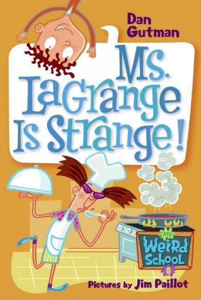 Ms. LaGrange is strange! [electronic resource] / Dan Gutman ; pictures by Jim Paillot.