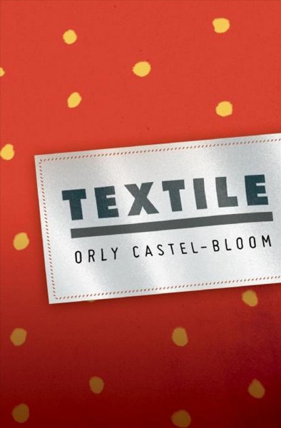 Textile / Orly Castel-Bloom ; translated by Dalya Bilu.