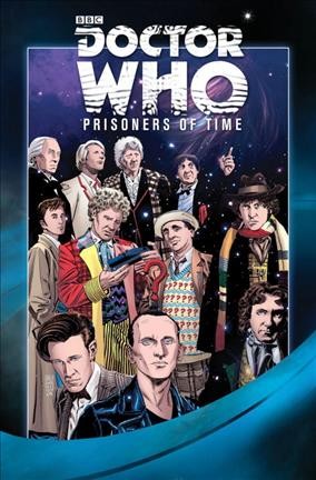 Doctor Who. Prisoners of time / written by Scott & David Tipton ; art by Simon Fraser, Lee Sullivan, Mike Collins, and Gary Erskine ; colors, Gary Caldwell, Phil Elliott, and Charlie Kirchoff ; letters by Tom B. Long.