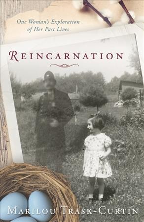 Reincarnation : one woman's exploration of her past lives / Marilou Trask-Curtin.