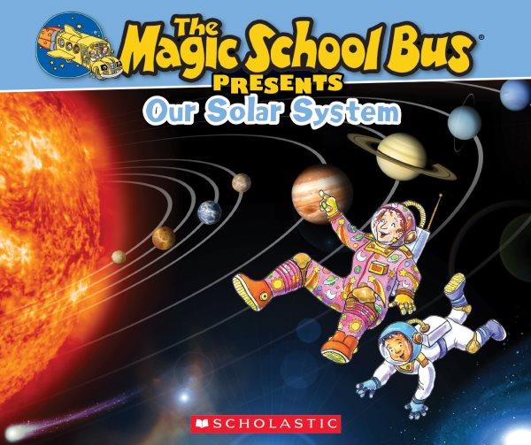 Magic School Bus presents : our solar system / text by Tom Jackson ; illustrations by Carolyn Bracken.