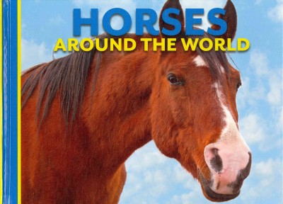 Horses around the world / author, Tom Jackson ; consulting editor, Per Christiansen.