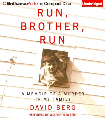 Run, brother, run A memoir of murder in my family David Berg. [sound recording] /