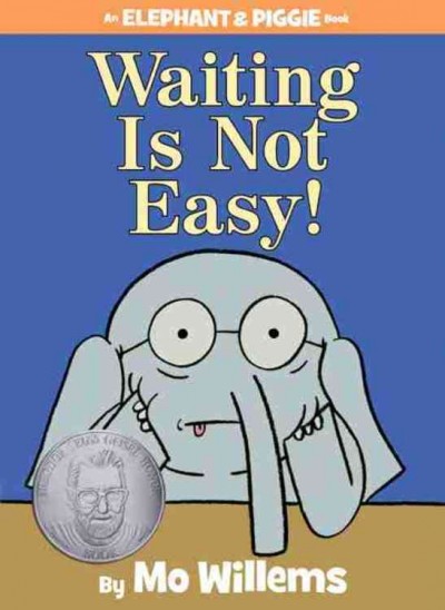 Waiting is not easy! / by Mo Willems.