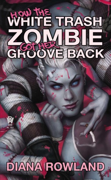 How the white trash zombie got her groove back / Diana Rowland.