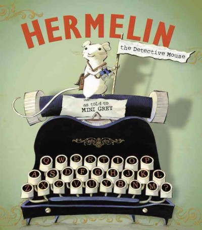 Hermelin the detective mouse / by Mini Grey.