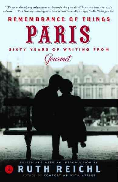 Remembrance of things Paris [electronic resource] : sixty years of writing from Gourmet / edited and with an introduction by Ruth Reichl.