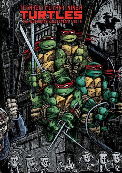 Teenage Mutant Ninja Turtles : the ultimate collection. Volume 3 / [Kevin Eastman and Peter Laird].