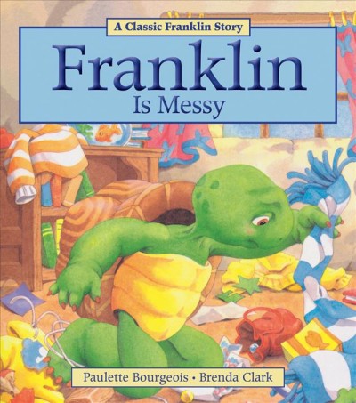 Franklin is messy / written by Paulette Bourgeois ; illustrated by Brenda Clark.