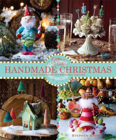 Glitterville's handmade Christmas : a glittered guide for whimsical craftin! / Stephen Brown.