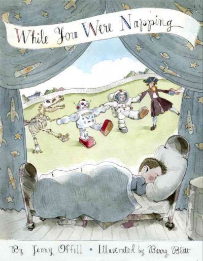 While you were napping / by Jenny Offill ; illustrated by Barry Blitt.