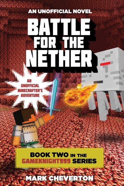 Battle for the nether : an unofficial Minecrafter's adventure / Mark Cheverton.
