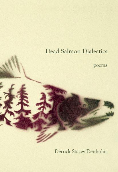 Dead salmon dialectics / Derrick Stacey Denholm.