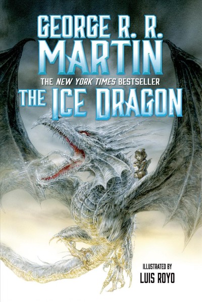 The ice dragon / George R.R. Martin ; illustrated by Luis Royo.